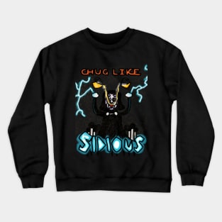 Chug Like Sidious!! Crewneck Sweatshirt